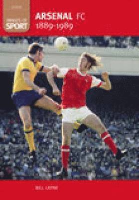 Arsenal FC 1889-1989: Images of Sport 1