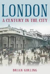 bokomslag London: A Century in the City