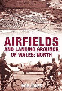bokomslag Airfields and Landing Grounds of Wales: North