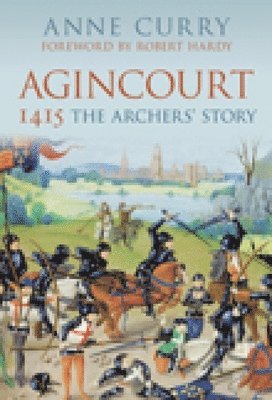 Agincourt 1415: The Archers' Story: The Archers' Story