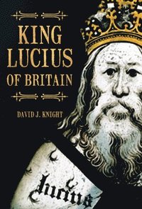 bokomslag King Lucius of Britain