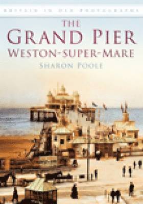 Sharon Poole - The Grand Pier at Weston-Super-Mare, Häftad