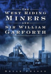 bokomslag The West Riding Miners and Sir William Garforth