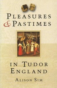 bokomslag Pleasures and Pastimes in Tudor England