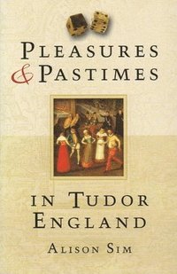 bokomslag Pleasures & Pastimes in Tudor England