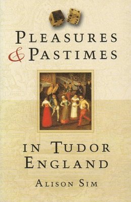bokomslag Pleasures & Pastimes in Tudor England