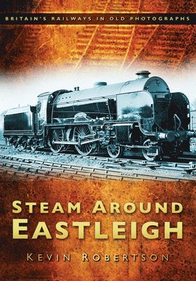 Kevin Robertson - Steam Around Eastleigh, Häftad