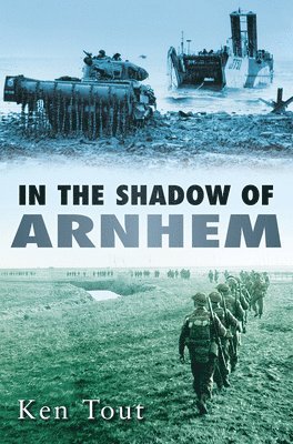 Ken Tout - In the Shadow of Arnhem, Häftad