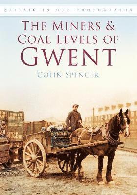 The Miners and Coal Levels of Gwent 1