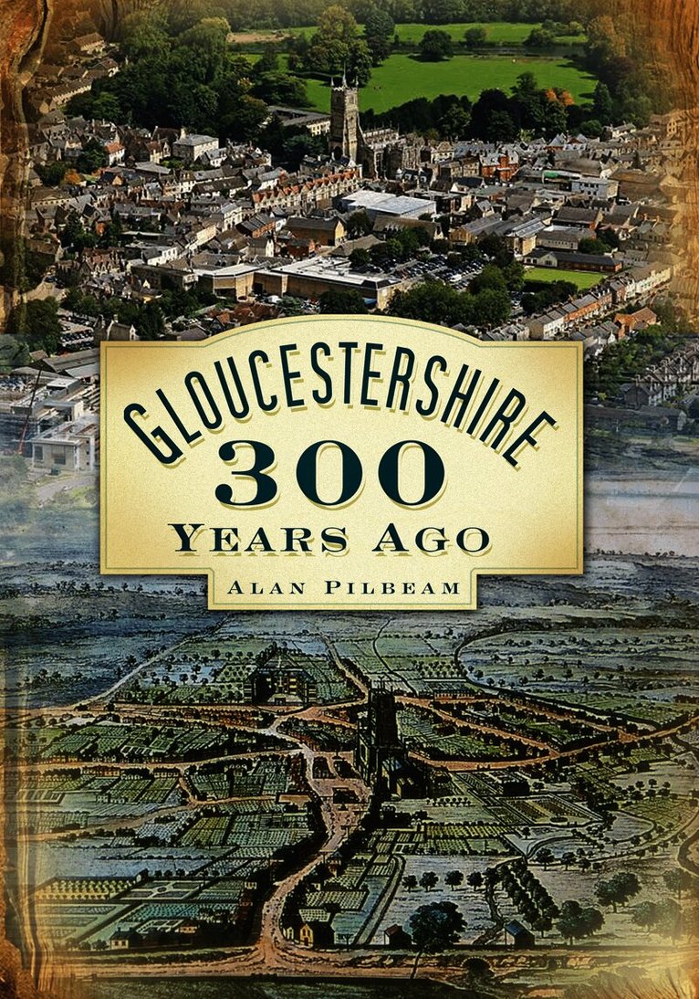 Alan Pilbeam - Gloucestershire 300 Years Ago, Häftad
