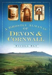 bokomslag A Ghostly Almanac of Devon and Cornwall