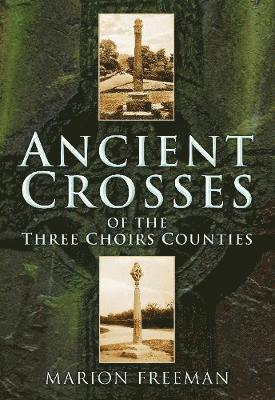 Ancient Crosses of the Three Choirs Counties 1