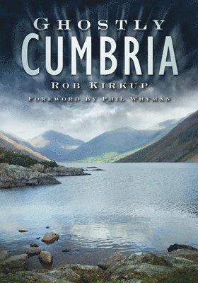 Rob Kirkup - Ghostly Cumbria, Häftad