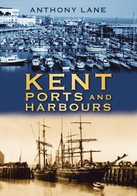 Anthony Lane - Kent Ports and Harbours, Häftad
