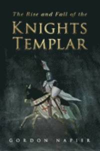 bokomslag The Rise and Fall of the Knights Templar