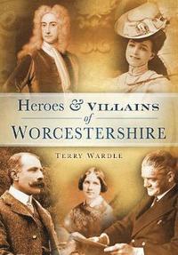 bokomslag Heroes and Villains of Worcestershire