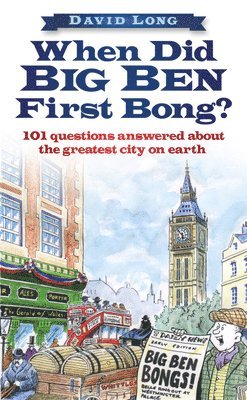 David Long - When Did Big Ben First Bong?: 101 Questions Answered about the Greatest City on Earth, Inbunden