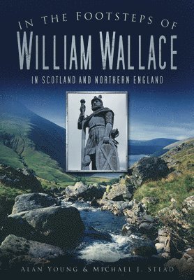 Alan Young, Michael J Stead, Michael Stead - In the Footsteps of William Wallace, Häftad