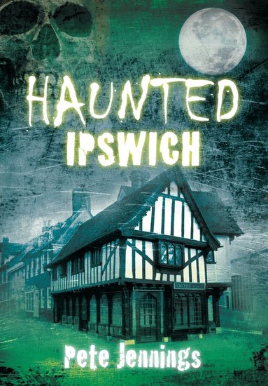 Pete Jennings - Haunted Ipswich, Häftad