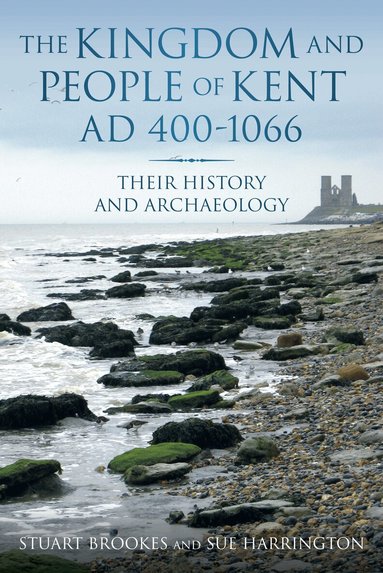 Sue Harrington, Stuart Brookes - Kingdom and People of Kent AD 400-1066, Häftad