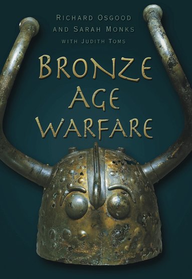 Richard Osgood, Sarah Monks - Bronze Age Warfare, Häftad