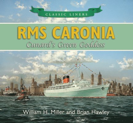 William H. Miller, Brian Hawley - RMS Caronia: Cunard's Green Goddess, Häftad. Tillgänglighet: Tillfälligt slut