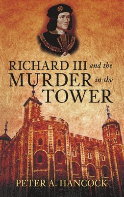 Peter A. Hancock, Peter A Hancock - Richard III and the Murder in the Tower, Häftad