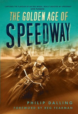 Philip Dalling - Golden Age of Speedway, Häftad. Tillgänglighet: Lägg i varukorg