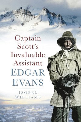 bokomslag Captain Scott's Invaluable Assistant: Edgar Evans