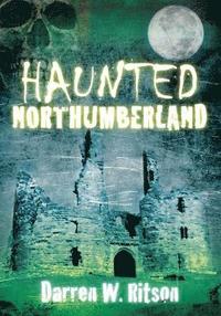 bokomslag Haunted Northumberland