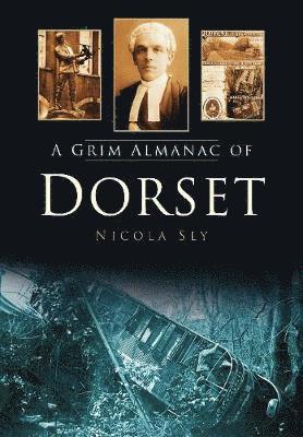 Nicola Sly - A Grim Almanac of Dorset, Häftad