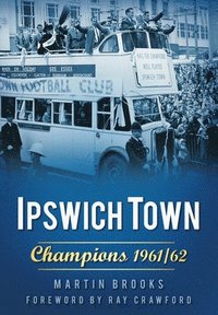 bokomslag Ipswich Town: Champions 1961/62