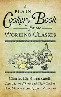 bokomslag A Plain Cookery Book for the Working Classes
