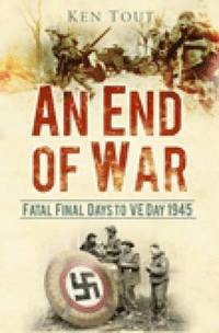 bokomslag An End of War: Fatal Final Days to VE Day, 1945