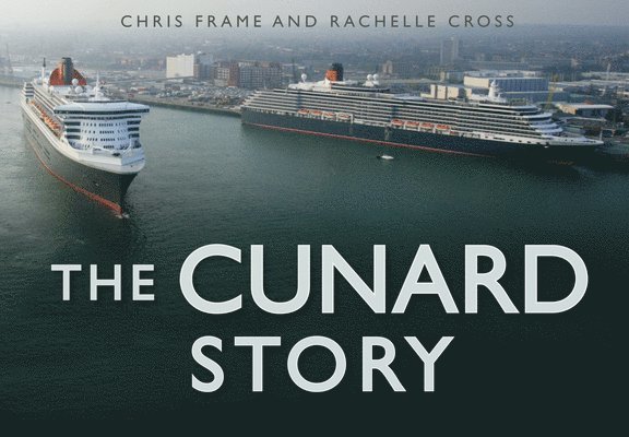 Chris Frame, Rachelle Cross - The Cunard Story, Inbunden