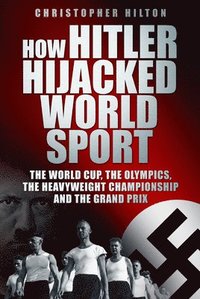 bokomslag How Hitler Hijacked World Sport