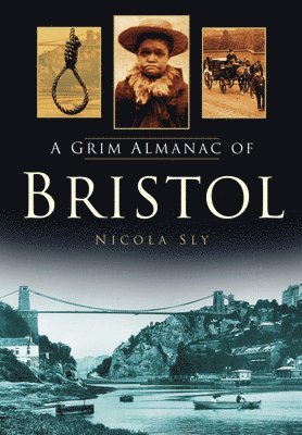 Nicola Sly - A Grim Almanac of Bristol, Inbunden