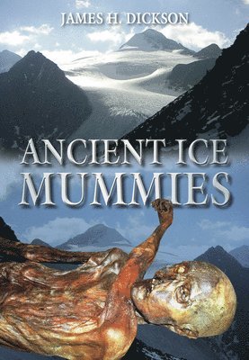James H Dickson, James H. Dickson - Ancient Ice Mummies, Häftad