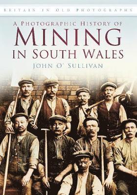 A Photographic History of Mining in South Wales 1