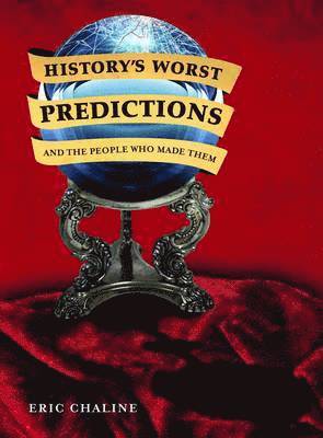 bokomslag History's Worst Predictions and the People Who Made Them