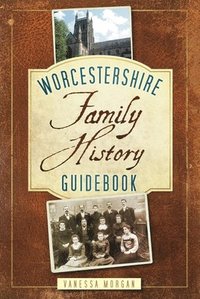 bokomslag Worcestershire Family History Guidebook