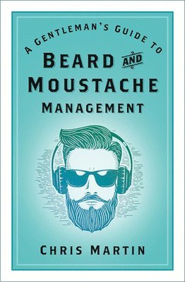 Chris Martin - A Gentleman's Guide to Beard and Moustache Management, Inbunden