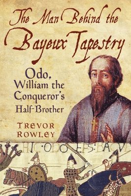 The Man Behind the Bayeux Tapestry