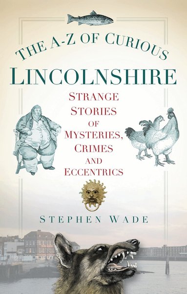 Stephen Wade - A-Z of Curious Lincolnshire, Häftad