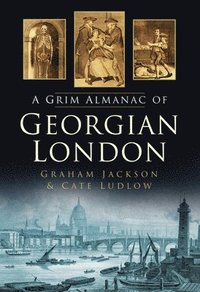 bokomslag A Grim Almanac of Georgian London