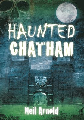 Neil Arnold - Haunted Chatham, Häftad