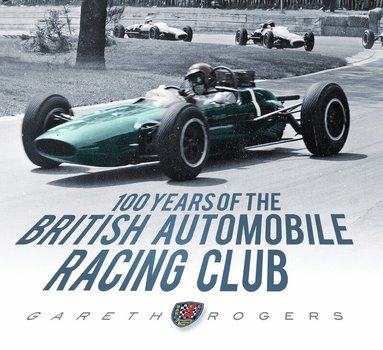 Gareth Rogers - 100 Years of the British Automobile Racing Club, Inbunden