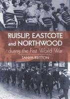 bokomslag Ruislip, Eascote and Northwood During the First World War