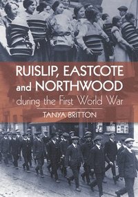 bokomslag Ruislip, Eascote and Northwood During the First World War