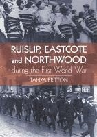 Ruislip, Eascote and Northwood During the First World War 1